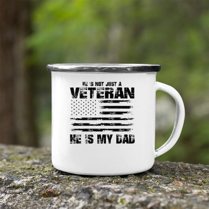 He Is Not Just A Veteran He Is My Dad Veterans Day Camping Mug