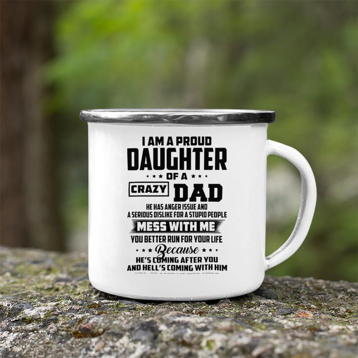 I Am A Proud Daughter Of A Crazy Dad He Has Anger Issue And A Serious Dislike For A Stupid People V2 Camping Mug