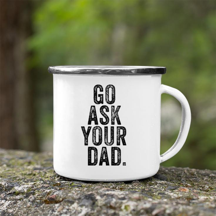 Womens Go Ask Your Dad Cute Mothers Day Mom Father Funny Parenting V-Neck Camping Mug