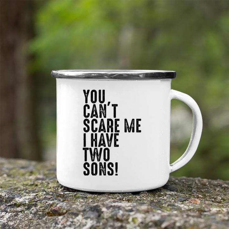 You Cant Scare Me I Have Two Sons Fathers Day Gift Camping Mug