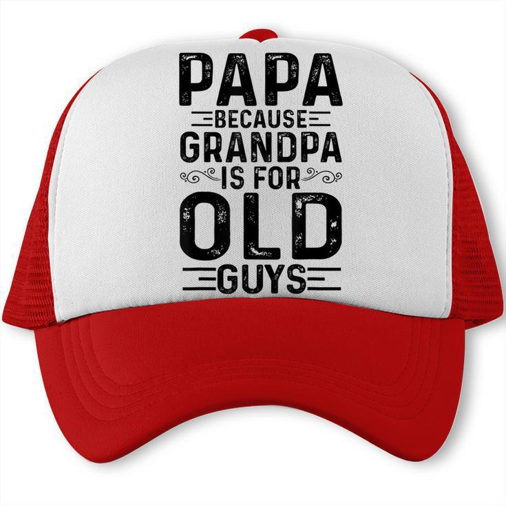 Mens Papa Because Grandpa Is For Old Guys Funny Fathers Day  Trucker Cap