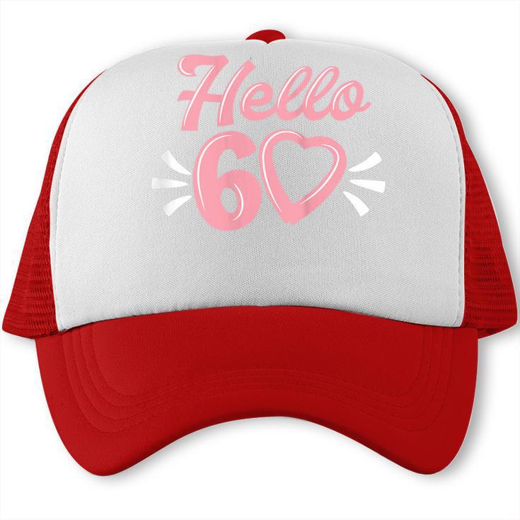 Womens 60Th Birthday For Women Cute Hello 60 Sixty Years Old  Trucker Cap