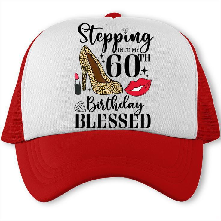 Womens Stepping Into My 60Th Birthday Blessed Womens 60 Years Old  Trucker Cap