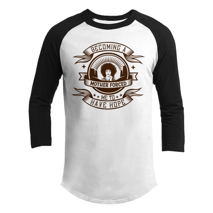 Becoming A Mother Forced Me To Have Hope Youth Raglan Shirt