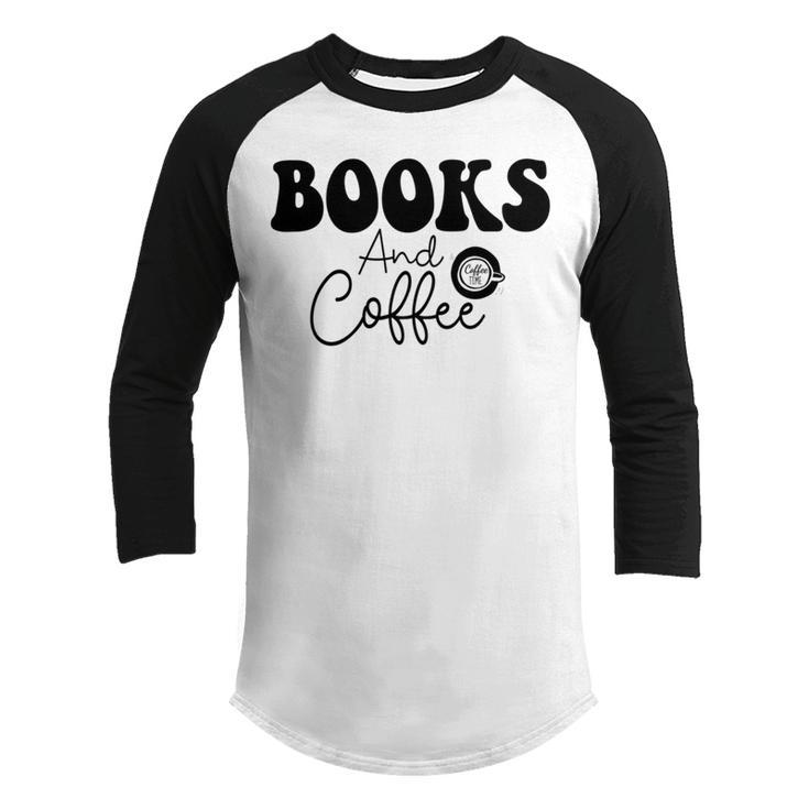 Books And Coffee Books Lover Tee Coffee Lover  Gift For Books Lover Gift For Coffee Lover Books And Coffee Tee  Youth Raglan Shirt