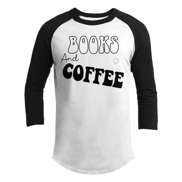 Books And Coffee Gift For Coffee Lover  Coffee Tee Coffee Saying Gift For Books Lover Gift For Coffee Lover Youth Raglan Shirt