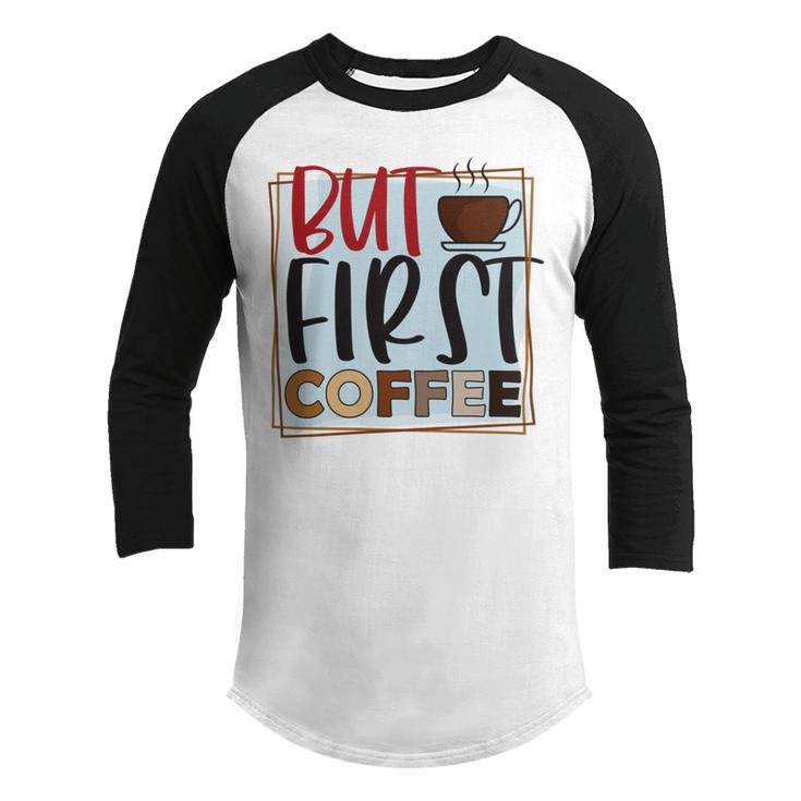 But First Coffee  Youth Raglan Shirt