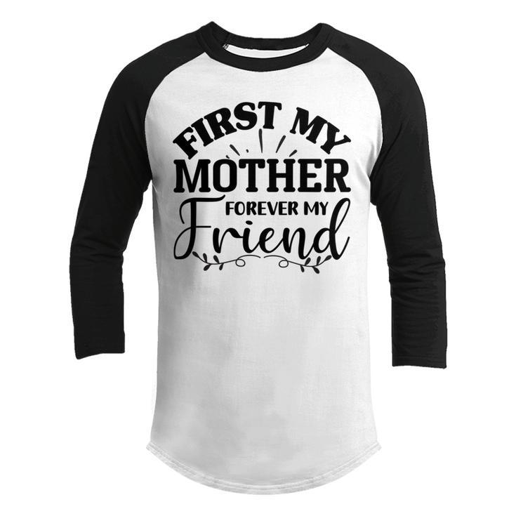 First My Mother Forever My Friend  735 Trending Shirt Youth Raglan Shirt