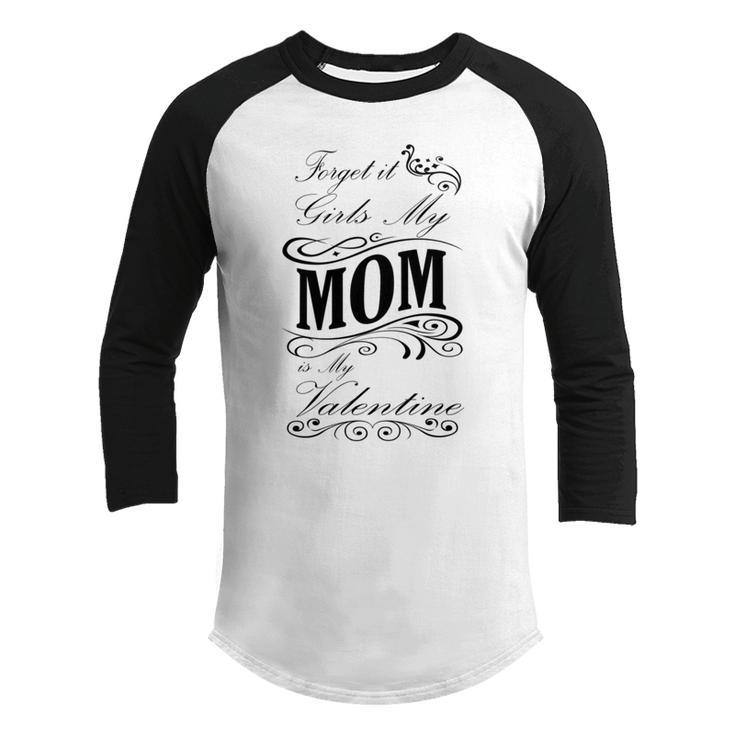 Forget It Girls My Mom Is My Valentine   Gift For Mom  Happy Valentines Day Youth Raglan Shirt