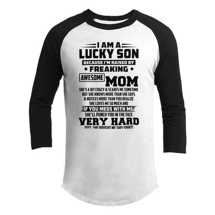 I Am A Lucky Son Because Im Raised By A Freaking Awesome Mom Shes A Bit Crazy And Scares Me  V2 Youth Raglan Shirt