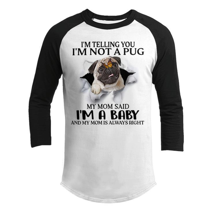 Im Telling You Im Not A Pug My Mom Said Im A Baby  Cute Funny Pug Shirts Youth Raglan Shirt