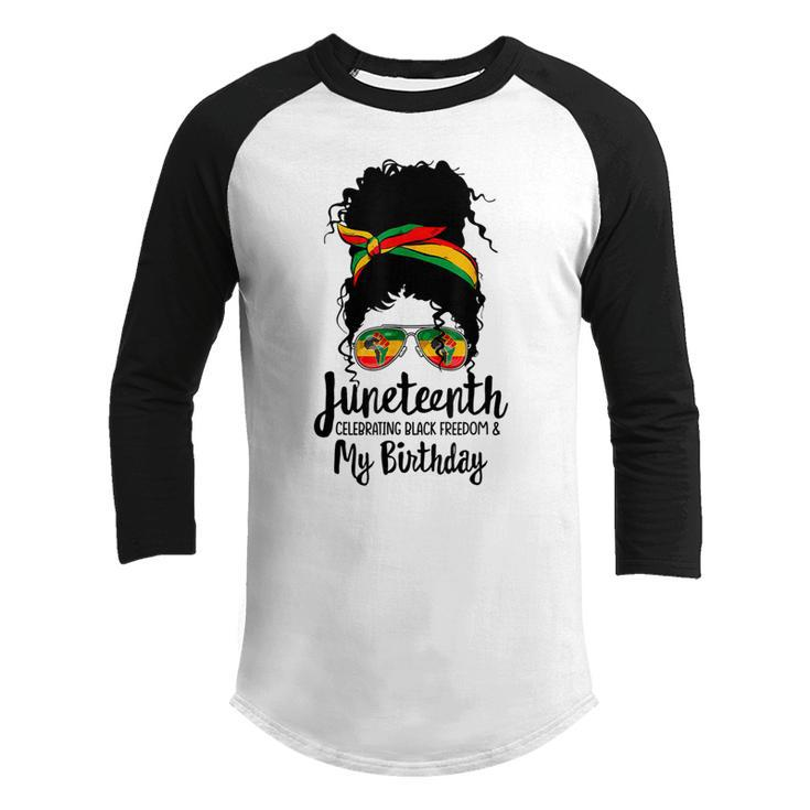 Juneteenth Celebrating Black Freedom My Birthday Melanin   Youth Raglan Shirt