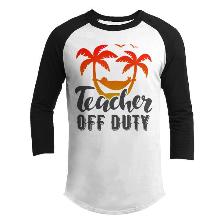 Teacher Off Duty Summer Vacation Mode Is On Last Day Of School Funny Teachers Gifts Youth Raglan Shirt