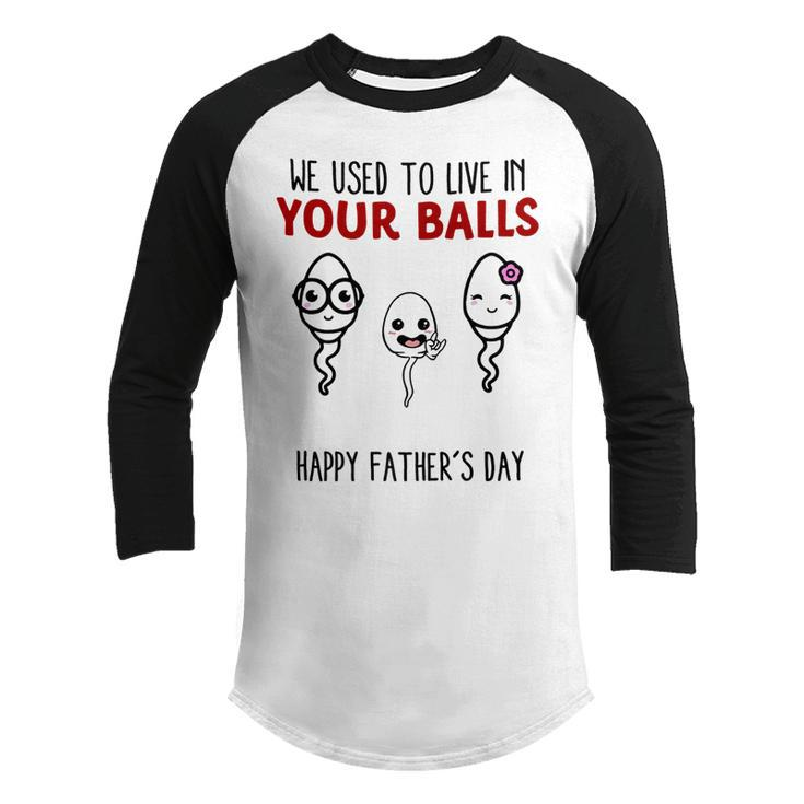 We Used To Live In Your Balls Happy Fathers Day Funny   Youth Raglan Shirt