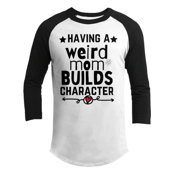 Having A Weird Mom Builds Character Youth Raglan Shirt