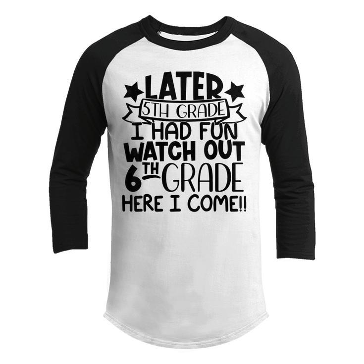 Later 5Th Grade I Had Fun Watch Out 6Th Grade Here I Come Youth Raglan Shirt