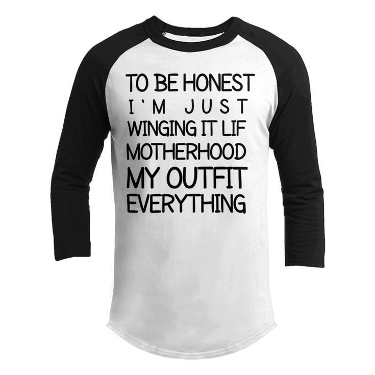 To Be Honest Im Just Winging It Life Motherhood My Outfit Everything 688 Shirt Youth Raglan Shirt