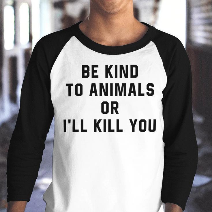 Be Kind To Animals Or Ill Kill You Youth Raglan Shirt