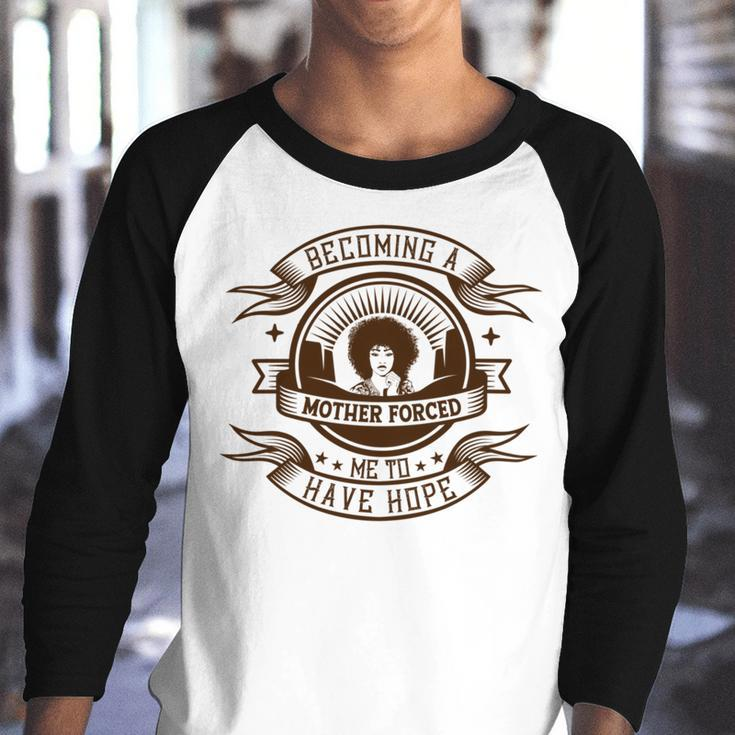 Becoming A Mother Forced Me To Have Hope Youth Raglan Shirt