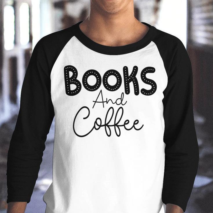 Books And Coffee Books Lover Tee Coffee Lover Gift For Books Lover Gift For Coffee Lover Youth Raglan Shirt