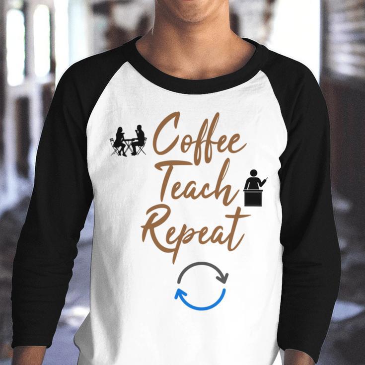 Coffee Teach Repeat Cute Coffee Lover Teacher Quote Youth Raglan Shirt