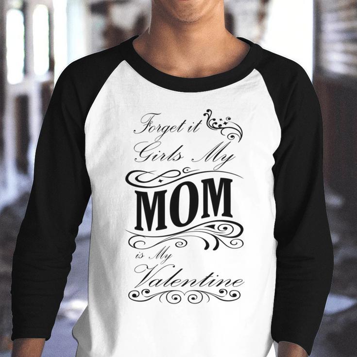 Forget It Girls My Mom Is My Valentine Gift For Mom Happy Valentines Day Youth Raglan Shirt