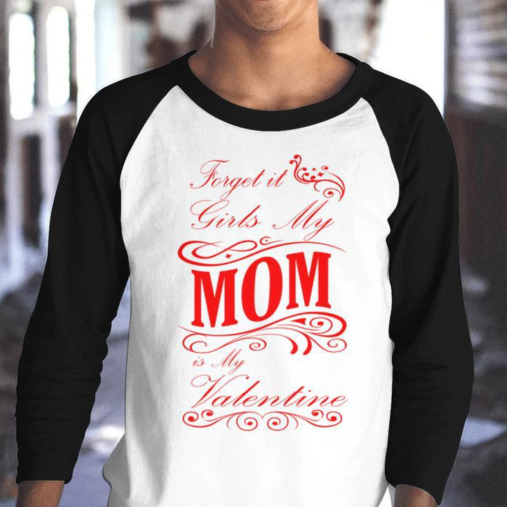 Forget It Girls My Mom Is My Valentine Gift For Mom Red Gift Youth Raglan Shirt