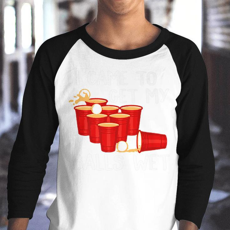 I Came To Get My Balls Wet Beer Pong Party GameYouth Raglan Shirt