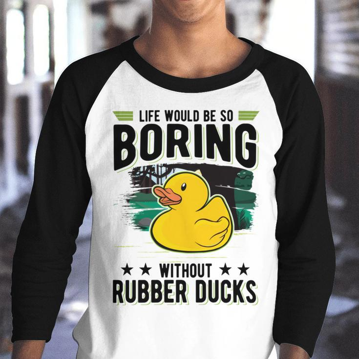 Life Would Be So Boring Without Rubber Ducks Youth Raglan Shirt