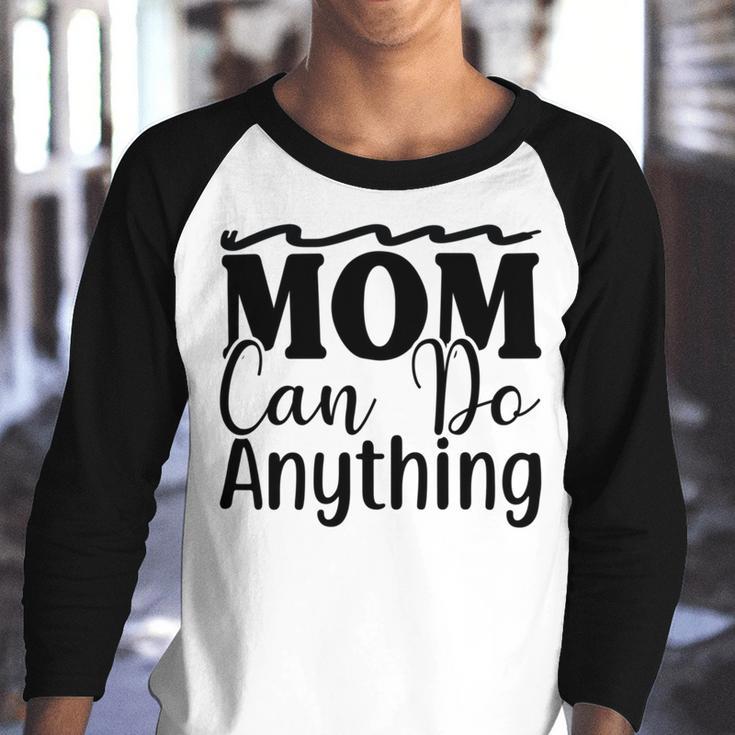 Mom Can Do Anything 736 Trending Shirt Youth Raglan Shirt