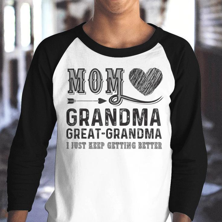 Mom Grandma Great Grandma I Just Keep Getting Better Youth Raglan Shirt