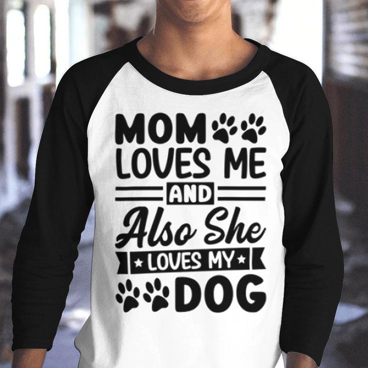 Mom Loves Me And Also She Loves My Dog 838 Trending Shirt Youth Raglan Shirt