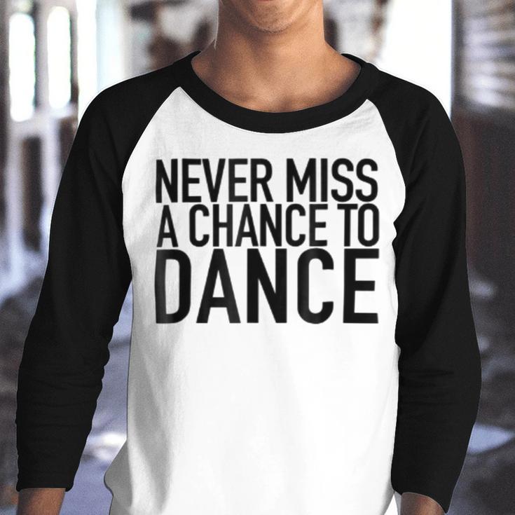 Never Miss A Chance To Dance - Motivational Quote Youth Raglan Shirt