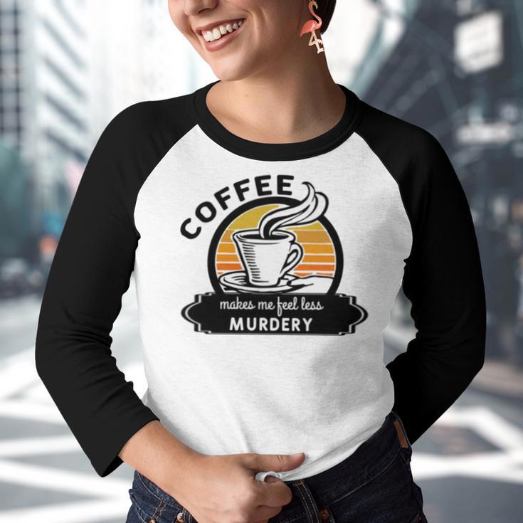 Coffee Makes Me Feel Less Murdery V2 Youth Raglan Shirt