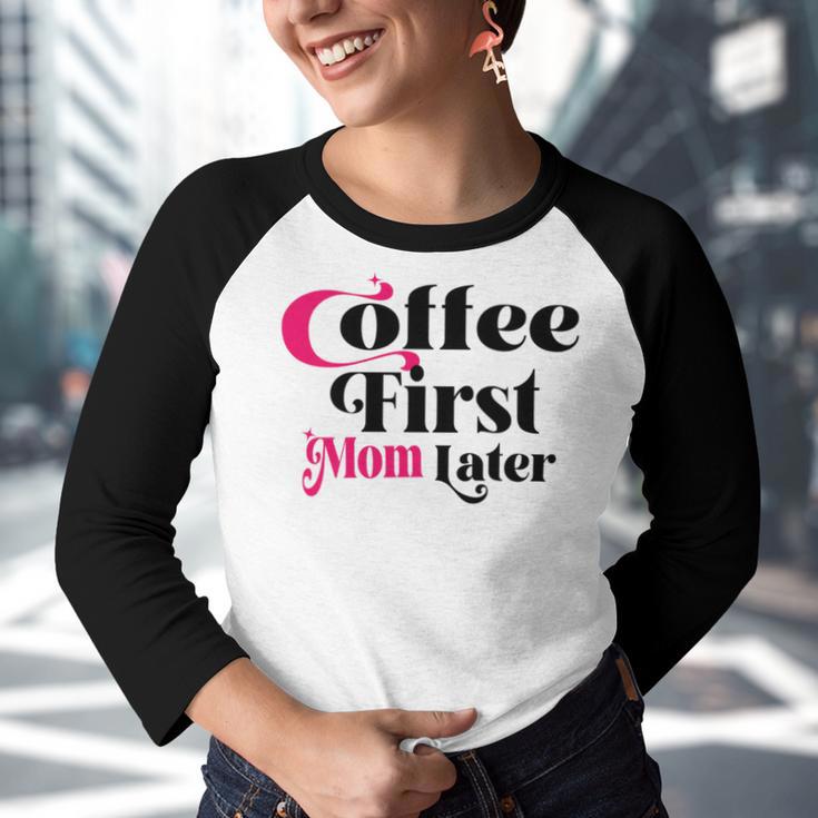 Funny Coffee First Mom Later Mother Day Gift Coffee Lovers Mother Gift Youth Raglan Shirt