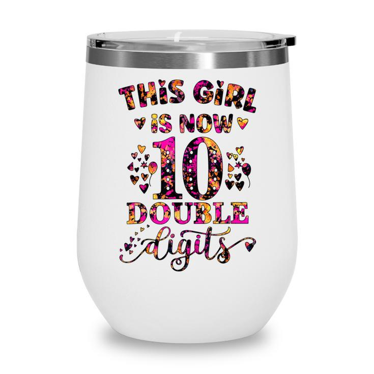 10Th Birthday Gift This Girl Is Now 10 Double Digits Tie Dye  Wine Tumbler
