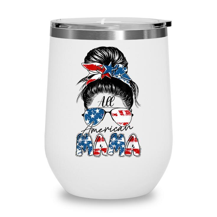 4Th Of July All American Mama Bleached  Messy Bun Funny  Wine Tumbler