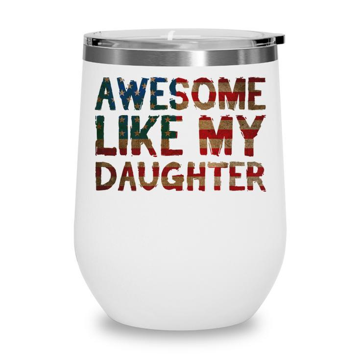 4Th Of July Fathers Day Dad Gift - Awesome Like My Daughter   Wine Tumbler