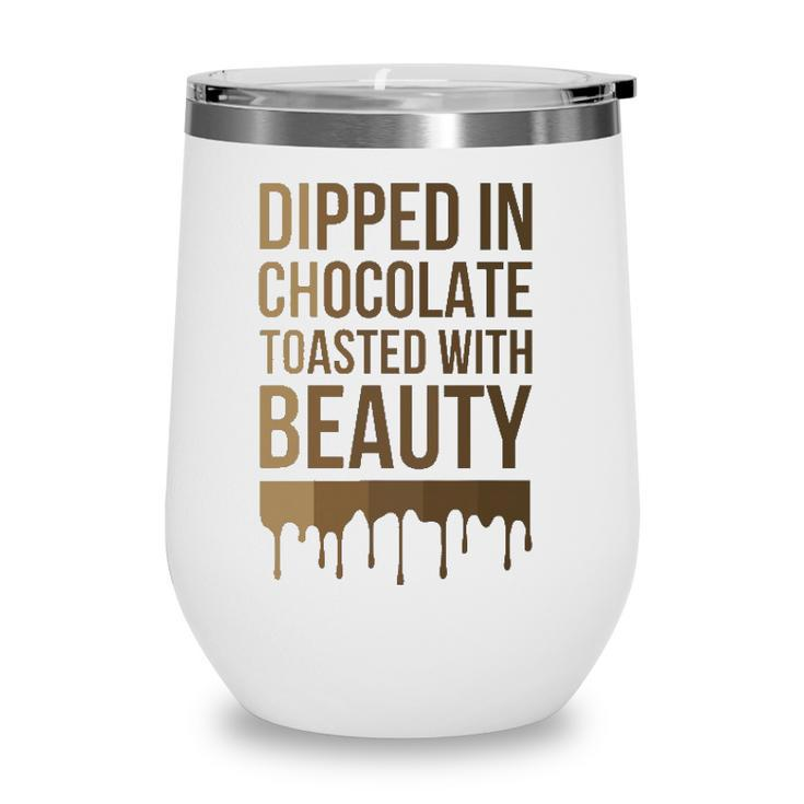 Dipped In Chocolate Toasted With Beauty Melanin Black Women Wine Tumbler