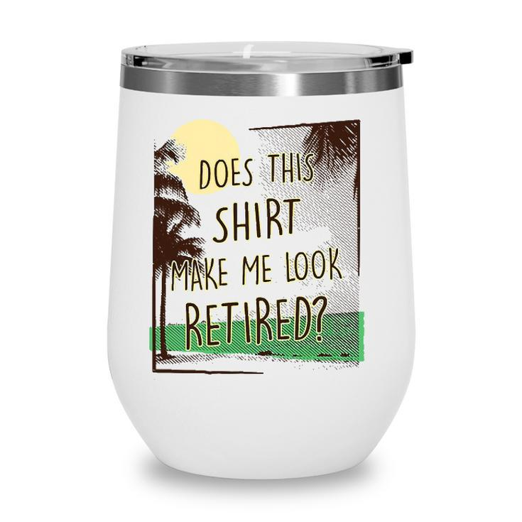 Does This  Make Me Look Retired Funny Retirement Wine Tumbler