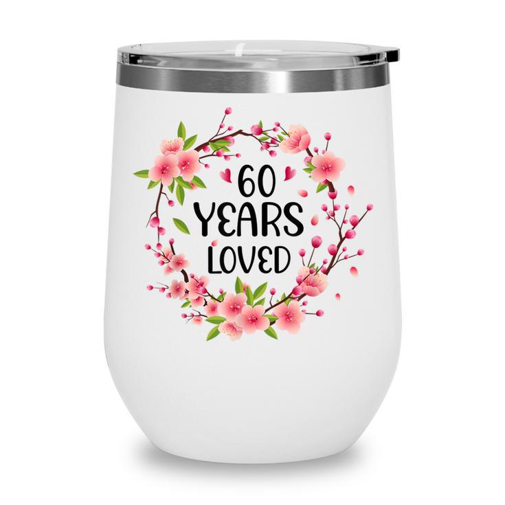 Floral 60 Years Old 60Th Birthday Women 60 Years Loved Wine Tumbler