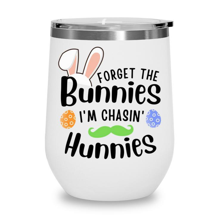 Forget The Bunnies Im Chasing Hunnies Funny Boys Easter Gift Wine Tumbler