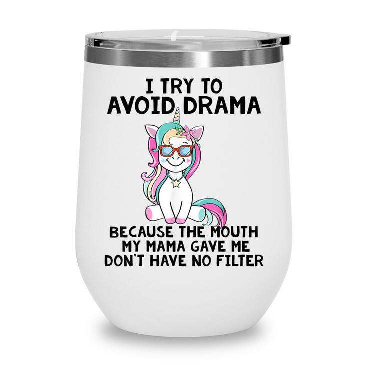 Funny Unicorns I Try To Avoid Drama Because The Mouth  V2 Wine Tumbler