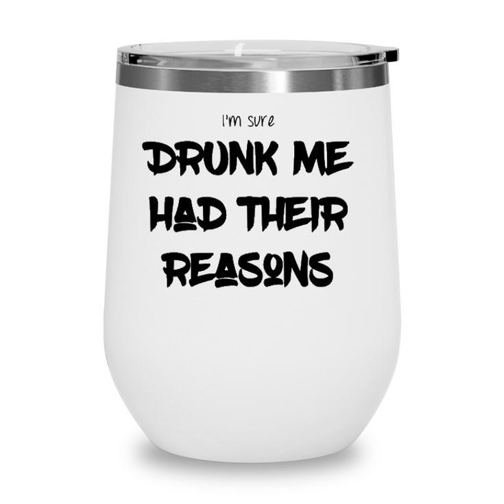 Im Sure Drunk Me Had Their Reasons Funny Party Wine Tumbler