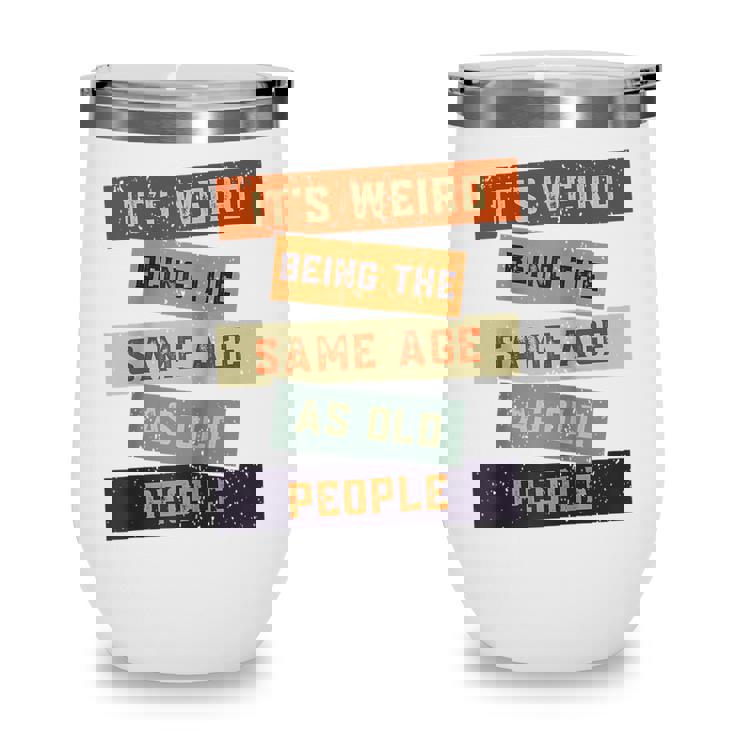 Its Weird Being The Same Age As Old People Retro Sarcastic V2 Wine Tumbler