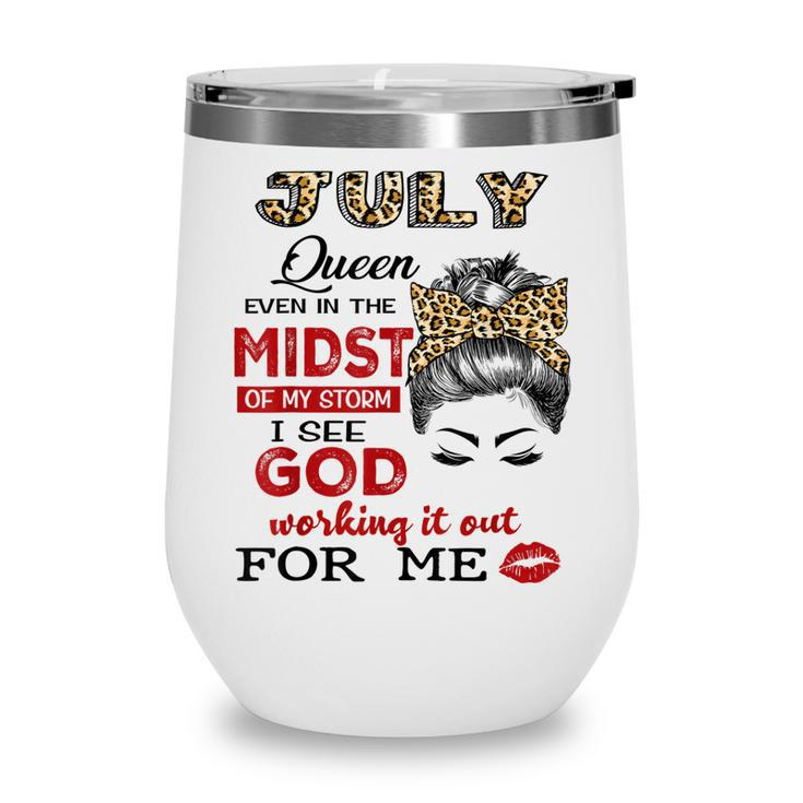 July Birthday Queen Even In The Midst Of My Storm  Wine Tumbler