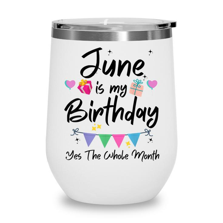 June Is My Birthday Month Yes The Whole Month Funny Girl  Wine Tumbler