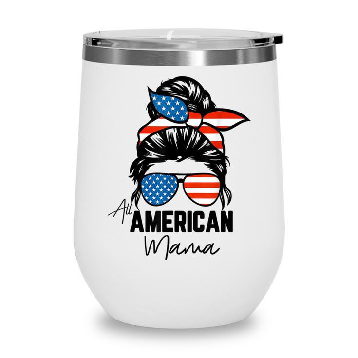 Messy Bun Patriotic  | All American Mama 4Th Of July  Wine Tumbler