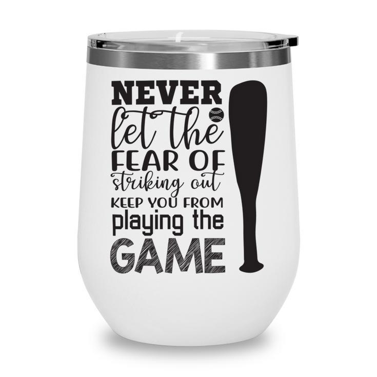 Never Let The Fear Of Striking Out Keep You From Playing The Game Wine Tumbler