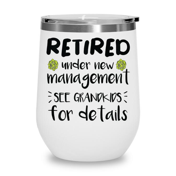 Retired Under New Management See Grandkids Funny Retirement  Wine Tumbler